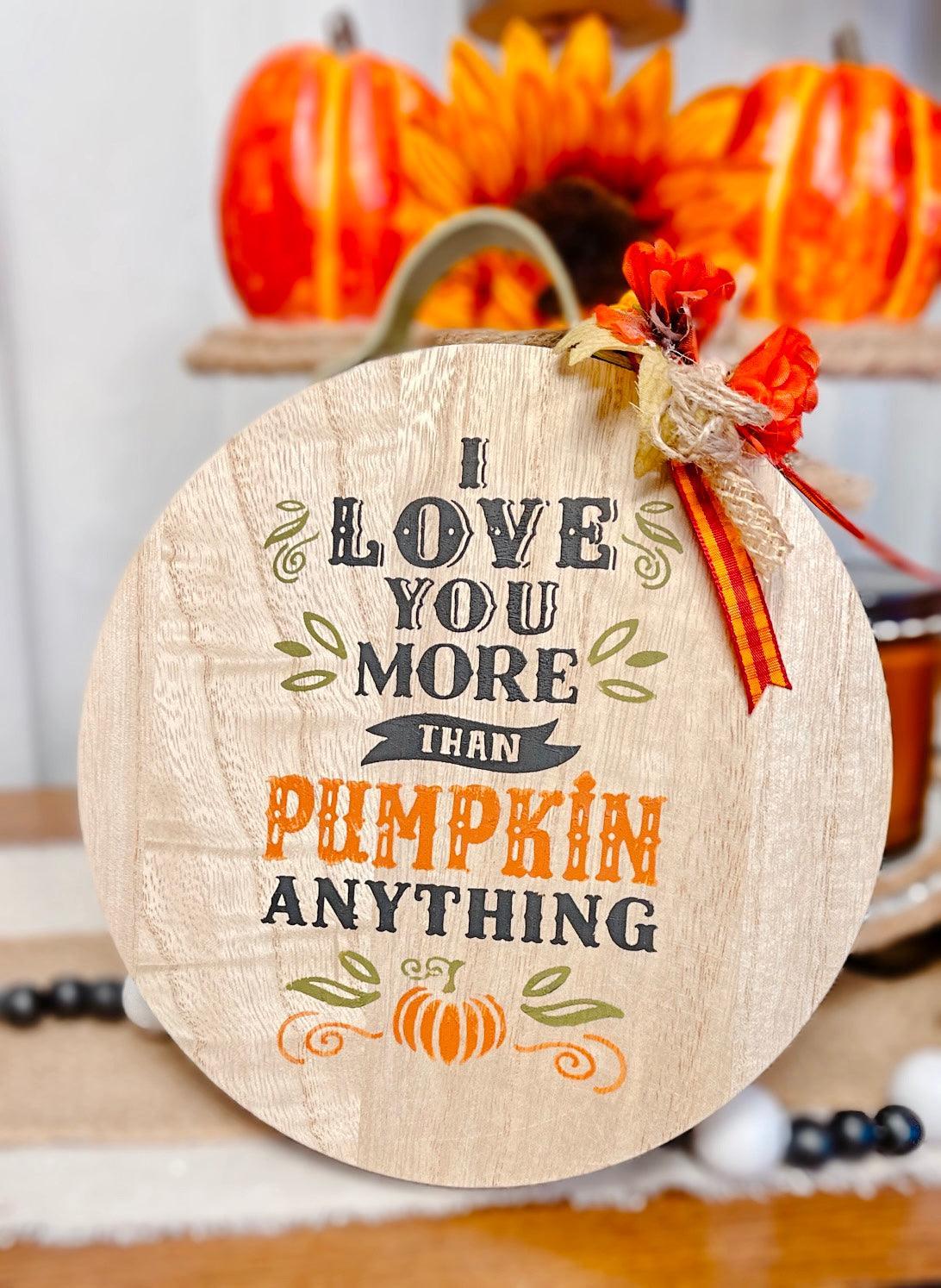 Love you more than pumpkin anything - Heart Land Designs